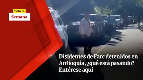 Disidentes de Farc detenidos en Antioquia, ¿qué está pasando?