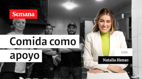 Comida como apoyo | Natalia Henao en Historias Solidarias de SEMANA