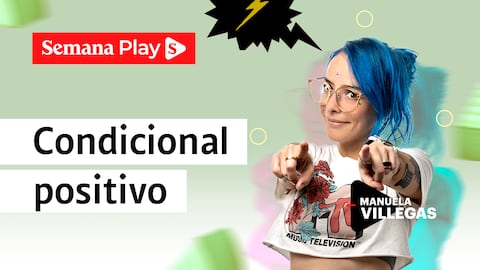 Condicional positivo | Manuela Villegas en Del marketing y otros demonios